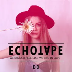 We Should Feel Like We Are in Love - Single by Echotape album reviews, ratings, credits