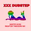 Dubstep in Bed (Group Sex Threesome Mix) - Single album lyrics, reviews, download