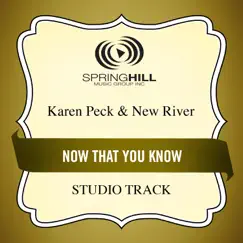 Now That You Know (Performance Track) - EP by Karen Peck & New River album reviews, ratings, credits