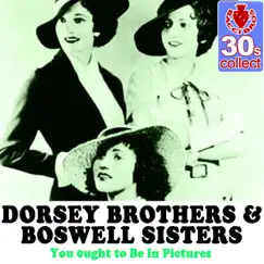 You Ought to Be in Pictures (Remastered) - Single by The Dorsey Brothers & The Boswell Sisters album reviews, ratings, credits