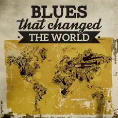 Blues That Changed the World by Various Artists album reviews, ratings, credits