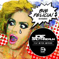 Bye Felicia - The Remixes (feat. Mitch Amtrak) by Joe Gauthreaux album reviews, ratings, credits