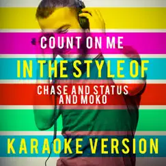 Count on Me (In the Style of Chase and Status and Moko) [Karaoke Version] Song Lyrics