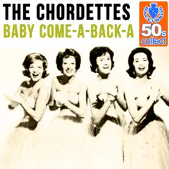 Baby Come-A-Back-A (Remastered) - Single by The Chordettes album reviews, ratings, credits