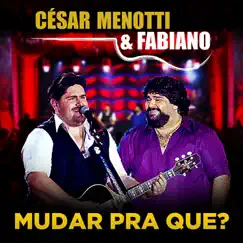 Mudar Pra Que? - Single by César Menotti & Fabiano album reviews, ratings, credits