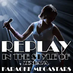 Replay (In the Style of Zendaya) [Karaoke Version With Backing Vocals] - Single by Karaoke Megastars album reviews, ratings, credits