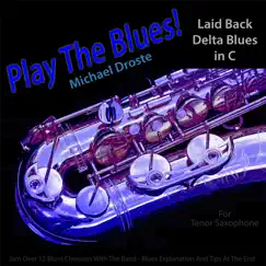 Play the Blues! Laid Back Delta Blues in C for Tenor Saxophone Player - Single by Michael Droste album reviews, ratings, credits