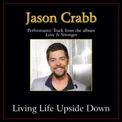 Living Life Upside Down Performance Tracks - Single by Jason Crabb album reviews, ratings, credits