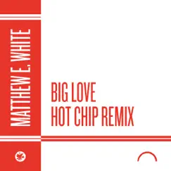 Big Love (Hot Chip Remix) - Single by Matthew E. White album reviews, ratings, credits