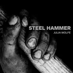 Julia Wolfe: Steel Hammer by Bang on a Can All-Stars & Trio Mediæval album reviews, ratings, credits