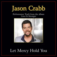 Let Mercy Hold You Performance Tracks - Single by Jason Crabb album reviews, ratings, credits