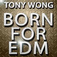 Born for EDM - Single by Tony Wong album reviews, ratings, credits