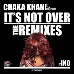 It's Not Over (feat. LeCrae) [Remixes] - EP by Chaka Khan album reviews, ratings, credits