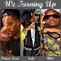 We Turning Up (feat. Fate & Blitz) - Single by Prince Hero album reviews, ratings, credits