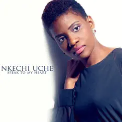 Speak to My Heart - Single by Nkechi Uche album reviews, ratings, credits