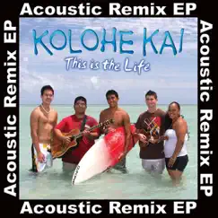 This Is the Life (Acoustic Remix EP) by Kolohe Kai album reviews, ratings, credits