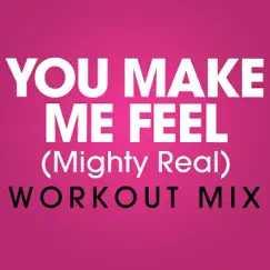 You Make Me Feel (Mighty Real) [Workout Extended Mix] Song Lyrics