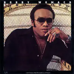 I Don't Know What the World Is Coming To by Bobby Womack album reviews, ratings, credits