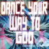 Dance Your Way to God - Single album lyrics, reviews, download