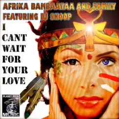 I Can't Wait For Your Love - Single by Afrika Bambaataa & Family album reviews, ratings, credits