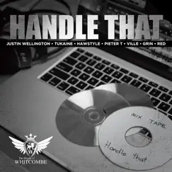 Handle That (feat. Tukaine, Pieter T, Justin Wellington, Mr Grin, Red, Ville & Hawstyle) Song Lyrics