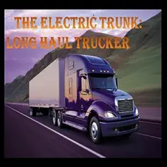 Long Haul Trucker - Single by The Electric Trunk album reviews, ratings, credits