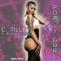 Pop It Gurl (feat. Byrd & Drekia) - Single by C Tilley album reviews, ratings, credits