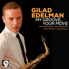 My Groove, Your Move (feat. David Hazeltine & Joe Magnarelli) by Gilad Edelman album reviews, ratings, credits
