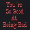 You're So Good At Being Bad - Single album lyrics, reviews, download