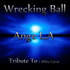 Wrecking Ball: Tribute to Miley Cyrus - Single by Ange L.A album reviews, ratings, credits