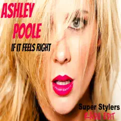 If It Feels Right (Super Stylers Radio Edit) - Single by Ashley Poole album reviews, ratings, credits