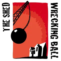 Wrecking Ball - Single by The Shed album reviews, ratings, credits