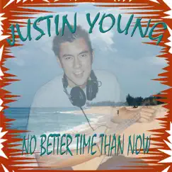 No Better Time Than Now by Justin Young album reviews, ratings, credits