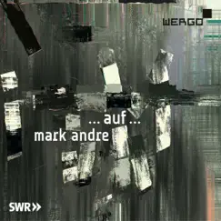 Mark Andre: ... auf ... by Sylvain Cambreling & SWR Sinfonieorchester Baden-Baden und Freiburg album reviews, ratings, credits