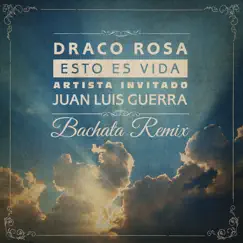 Esto Es Vida (feat. Juan Luis Guerra) [Bachata Remix] - Single by Draco Rosa album reviews, ratings, credits