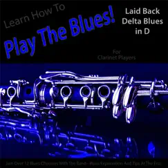 Learn How to Play the Blues! (Laid Back Delta Blues in D) [For Clarinet Players] - Single by Windy Town Artists album reviews, ratings, credits