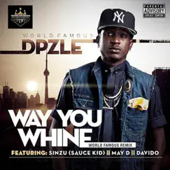 Way You Whine (feat. Sinzu [Sauce Kid], May D & DaVido) [World Famous Remix] Song Lyrics