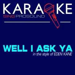 Well I Ask Ya (In the Style of Eden Kane) [Karaoke Instrumental Version] - Single by ProSound Karaoke Band album reviews, ratings, credits