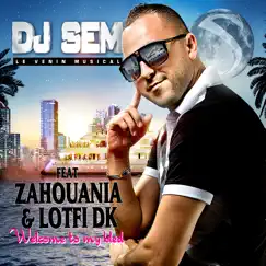 Welcome to My Bled (feat. Zahouania & Lotfi Dk) - Single by DJ Sem album reviews, ratings, credits