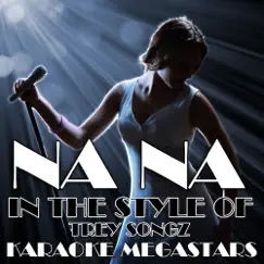 Na Na (In the Style of Trey Songz) [Karaoke Version With Backing Vocals] - Single by Karaoke Megastars album reviews, ratings, credits