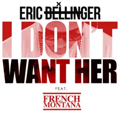I Don't Want Her (Remix) [feat. French Montana] Song Lyrics