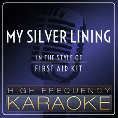 My Silver Lining (Karaoke Version) [In the Style of First Aid Kit] - Single by High Frequency Karaoke album reviews, ratings, credits