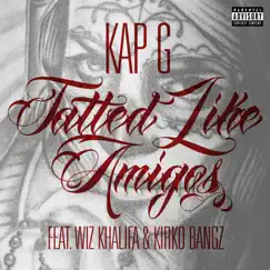 Tatted Like Amigos [Remix] (feat. Wiz Khalifa & Kirko Bangz) - Single by Kap G album reviews, ratings, credits