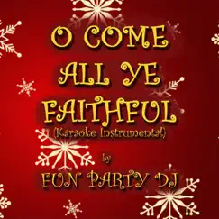 O Come All Ye Faithful (Karaoke Instrumental) - Single by Fun Party DJ album reviews, ratings, credits