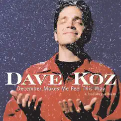 December Makes Me Feel This Way: A Holiday Album by Dave Koz album reviews, ratings, credits
