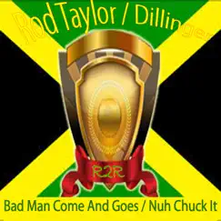 Bad Man Comes and Goes / Nuh Chuck It - Single by Rod Taylor & Dillinger album reviews, ratings, credits