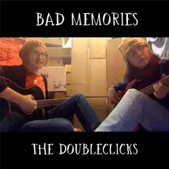 Bad Memories - Single by The Doubleclicks album reviews, ratings, credits