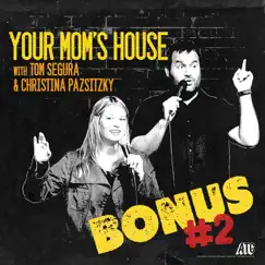 Your Mom's House With Tom Segura and Christina Pazsitzky (Bonus #2) by Tom Segura & Christina Pazsitzky album reviews, ratings, credits