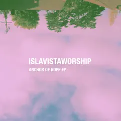 Anchor of Hope EP by Isla Vista Worship album reviews, ratings, credits