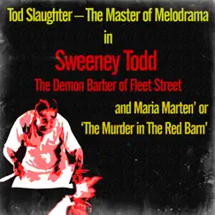Tod Slaughter – the Master of Melodrama in Sweeney Todd – the Demon Barber of Fleet Street and Maria Marten' Or 'The Murder in the Red Barn' by Tod Slaughter and Company album reviews, ratings, credits